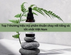 Top 7 thương hiệu mỹ phẩm thuần chay nổi tiếng và tốt nhất Việt Nam